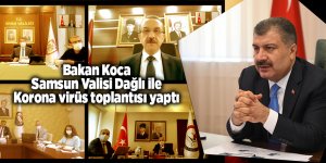 Bakan Koca Samsun Valisi Dağlı ile Korona virüs toplantısı yaptı