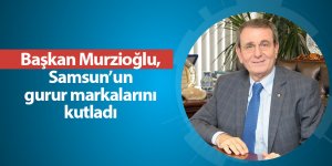 Başkan Murzioğlu, Samsun’un gurur markalarını kutladı - samsun haber