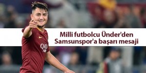Milli futbolcu Ünder'den Samsunspor'a başarı mesaji - samsun haber