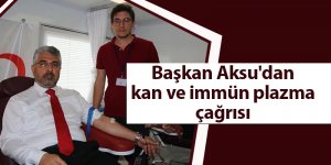 Başkan Aksu'dan kan ve immün plazma çağrısı - samsun haber
