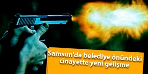 Samsun'da belediye önündeki  cinayette yeni gelişme - samsun haber