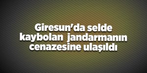 Giresun'da selde kaybolan jandarmanın cenazesine ulaşıldı - samsun haber