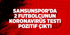 Samsunspor'da 2 futbolcunun koronavirüs testi pozitif çıktı - samsun haber