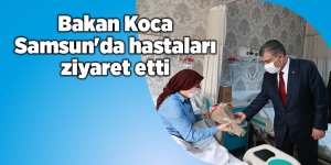 Bakan Koca Samsun'da hastaları ziyaret etti - samsun haber