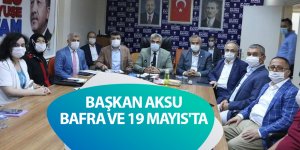 BAŞKAN AKSU BAFRA VE 19 MAYIS'TA - samsun haber