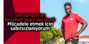 Samsunspor'un tecrübeli oyuncusu Gyasi: Mücadele etmek için sabırsızlanıyorum