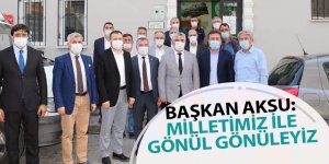 BAŞKAN AKSU: MİLLETİMİZ İLE GÖNÜL GÖNÜLEYİZ - samsun haber