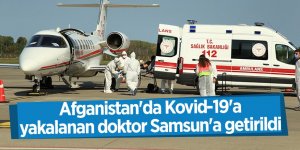 Afganistan'da Kovid-19'a yakalanan doktor Samsun'a getirildi - samsun haber
