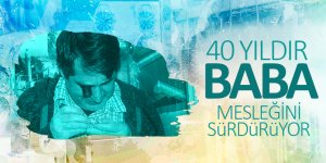 40 yıldır babasının mesleğini sürdürüyor