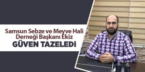 Samsun Sebze ve Meyve Hali Derneği Başkanı Ekiz güven tazeledi - samsun haber