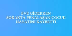 Sokakta fenalaşan 14 yaşındaki çocuk hayatını kaybetti