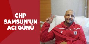 CHP Samsun'un acı günü - samsun haber