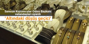 Samsun Kuyumcular Odası Başkanı vatandaşları uyardı - samsun haber