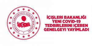 İçişleri Bakanlığı yeni Covid-19 tedbirlerini içeren genelgeyi yayımladı