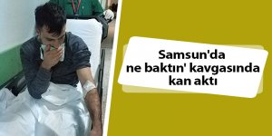 Samsun'da 'ne baktın' kavgasında kan aktı - samsun haber