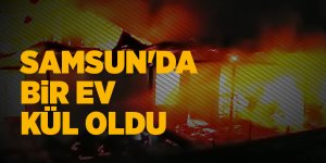 Samsun'da bir ev kül oldu - samsun haber