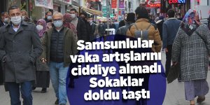 Samsunlular vaka artışlarını ciddiye almadı Sokaklar doldu taştı - samsun haber