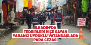 İlkadım'da tedbirleri hiçe sayan yabancı uyruklu vatandaşlara para cezası