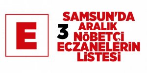 Samsun'da 3 Aralık nöbetçi eczaneler - samsun haber