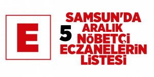 Samsun'da 5 Aralık nöbetçi eczaneler - samsun haber