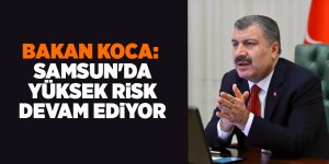 Bakan Koca: Samsun'da yüksek risk devam ediyor - samsun haber