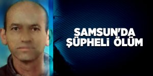 Samsun'da şüpheli ölüm - samsun haber