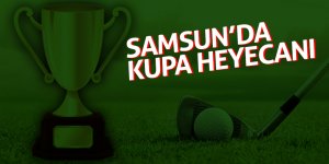 Samsun’da kupa heyecanı