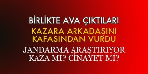 AVDA BAŞINDAN VURULAN KİŞİ HAYATINI KAYBETTİ