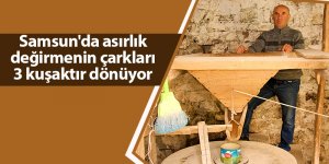 Samsun'da asırlık değirmenin çarkları 3 kuşaktır dönüyor - samsun haber
