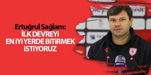 Ertuğrul Sağlam: İlk devreyi en iyi yerde bitirmek istiyoruz - samsun haber