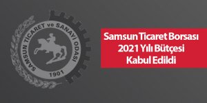 Samsun Ticaret Borsası 2021 Yılı Bütçesi Kabul Edildi - samsun haber