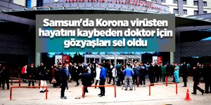 Samsun'da Korona virüsten hayatını kaybeden doktor için gözyaşları sel oldu