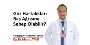 Göz hastalıkları baş ağrısına sebep olabilir - samsun haber