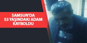 Samsun'da 53 yaşındaki adam kayboldu - samsun haber