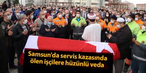 Samsun'da servis kazasında ölen işçilere hüzünlü veda - samsun haber