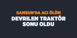 Devrilen traktör sonu oldu - samsun haber