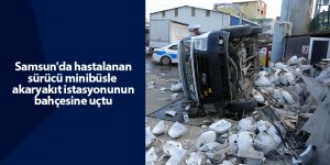 Samsun'da hastalanan sürücü minibüsle akaryakıt istasyonunun bahçesine uçtu