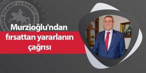 Murzioğlu'ndan  fırsattan yararlanın çağrısı - samsun haber