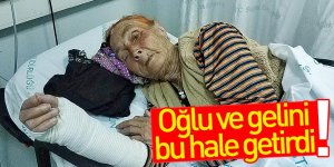 Oğlu ve gelini yaşlı kadını döverek hastanelik etti