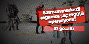 Samsun merkezli organize suç örgütü operasyonu 57 gözaltı - samsun haber