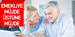Emekliye müjde üstüne müjde