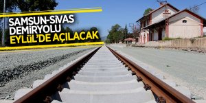 Samsun-Sivas demiryolu Eylül’de açılacak