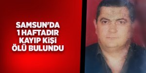 Samsun'da 1 haftadır kayıp kişi ölü bulundu - samsun haber