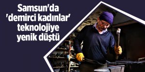 Samsun'da 'demirci kadınlar' teknolojiye yenik düştü - samsun haber