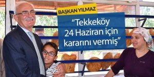 Yılmaz: “Tekkeköy 24 Haziran için kararını vermiş”
