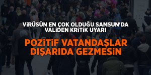 Virüsün en çok olduğu Samsun'da validen kritik uyarı - samsun haber