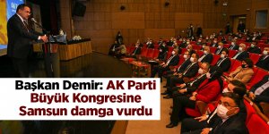 Başkan Demir: AK Parti Büyük Kongresine Samsun damga vurdu - samsun haber