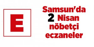 Samsun'da 2 Nisan nöbetçi eczaneler - samsun haber