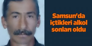 Samsun'da içtikleri alkol sonları oldu - samsun haber