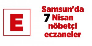 Samsun'da 7 Nisan nöbetçi eczaneler - samsun haber